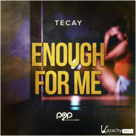 TeCay - Enough for Me (2019)