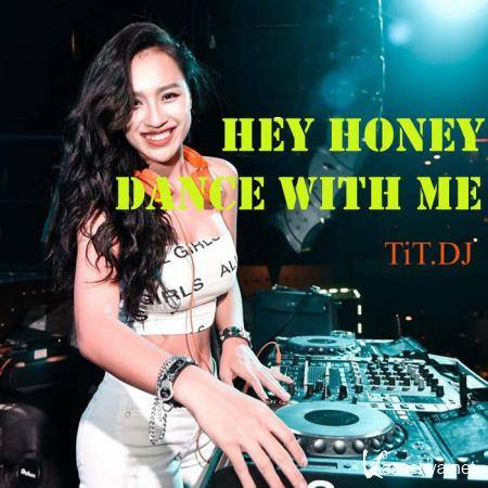 TiT.DJ - Hey Honey, Dance With Me (2019)
