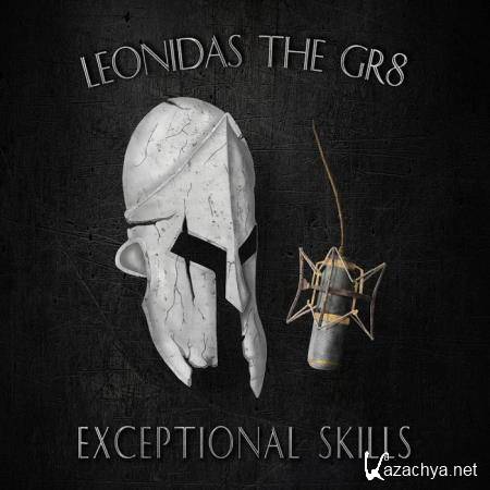 Leonidas the Gr8 - Exceptional Skills (2019)