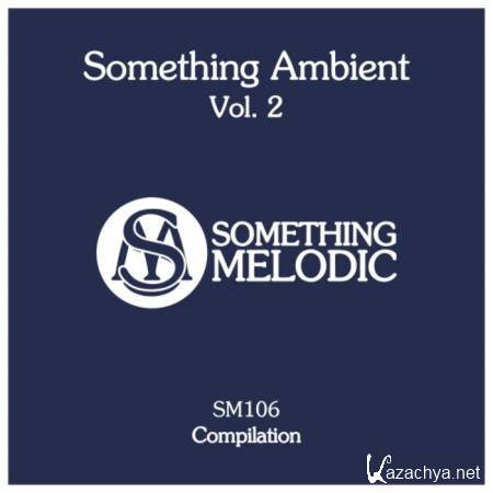 Something Melodic - Something Ambient, Vol. 2 (2019)