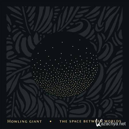 Howling Giant - The Space Between Worlds (2019)