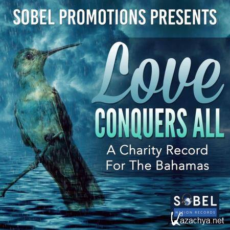 Sobel Promotions Presents Love Conquers All (A Charity Record for the Bahamas) (2019)