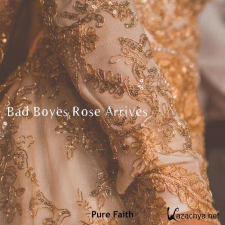 Pure Faith - Bad Boyes Rose Arrives (2019)