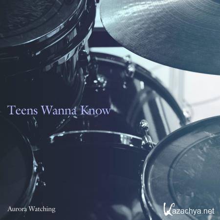 Aurora Watching - Teens Wanna Know (2019)