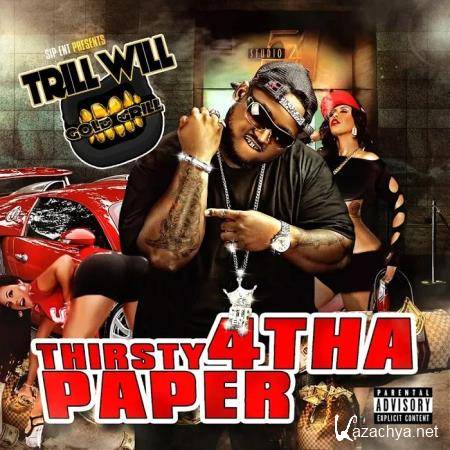 Trill Will Gold Grill - Thirsty 4 tha Paper (2017)