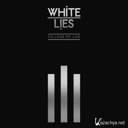 White Lies - To Lose My Life (10th Anniversary Edition) (2019)