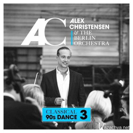 Alex Christensen & The Berlin Orchestra - Classical 90s Dance 3 (2019)