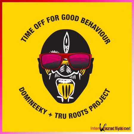Domineeky & Tru Roots Project - Time Off For Good Behaviour International Edition (2019)