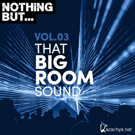 Nothing But... That Big Room Sound, Vol. 03 (2019)