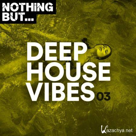 Nothing But... Deep House Vibes, Vol. 03 (2019)