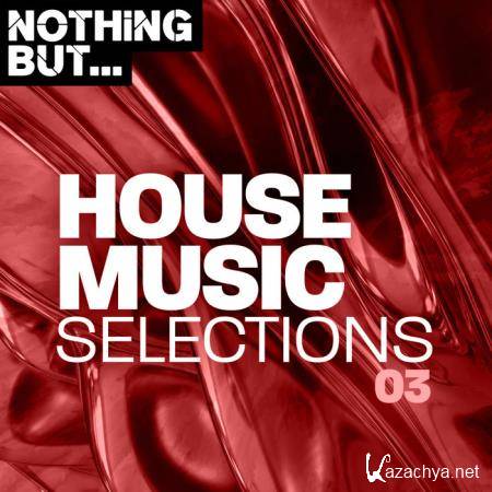 Nothing But... House Music Selections, Vol. 03 (2019)