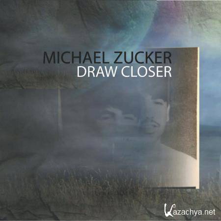 Michael Zucker - Draw Closer (2019)