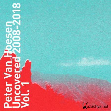 Peter Van Hoesen - Uncovered 2008-2018 Vol 1 (2019)