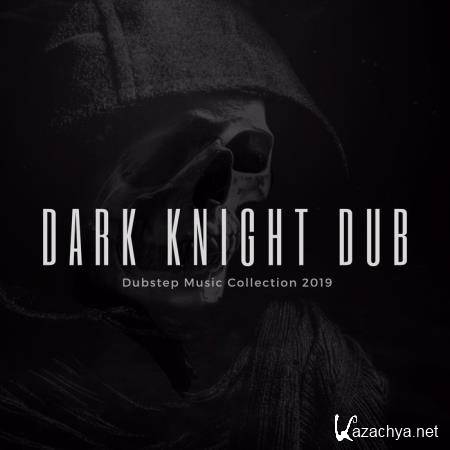 Dark Knight Dub - Dubstep Music Collection 2019 (2019)