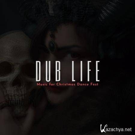 Dub Life - Music For Christmas Dance Fest (2019)