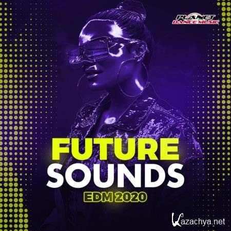 Planet Dance Music - Future Sounds. EDM 2020 (2019)