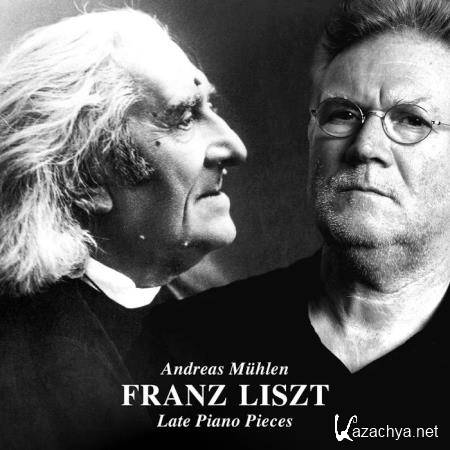 Andreas Muehlen - Franz Liszt: Late Piano Pieces (2019)