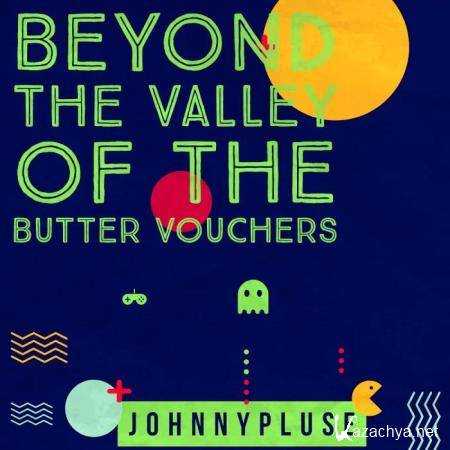 Johnnypluse - Beyond The Valley of Butter Vouchers (2019)
