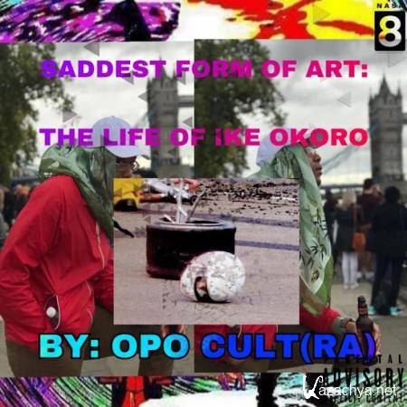 Opo Cultra - Saddest Form of Art: The Life of Ike Okoro (2019)
