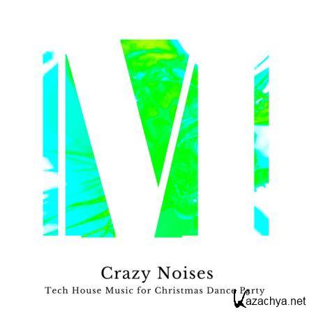 Crazy Noises - Tech House Music For Christmas Dance Party (2019)
