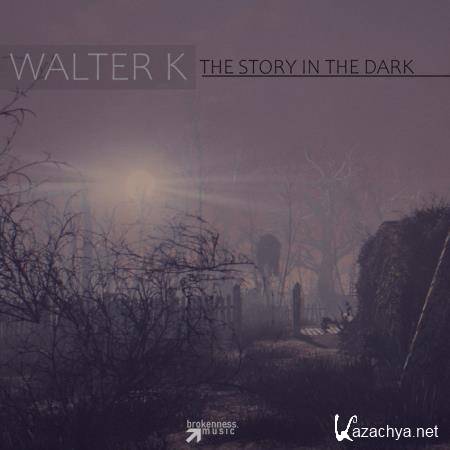 Walter K - The Story In The Dark (2019)