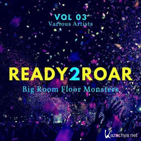 Ready 2 Roar (Big Room Floor Monsters), Vol. 3 (2020)