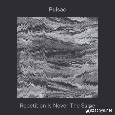 Pulsac - Repetition Is Never The Same (2020)