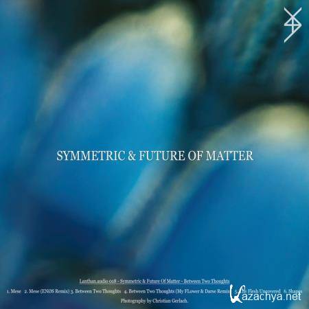 Symmetric & Future of Matter - Between Two Thougths (2020)