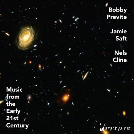 Bobby Previte, Jamie Saft, Nels Cline - Music from the Early 21st Century (2020)