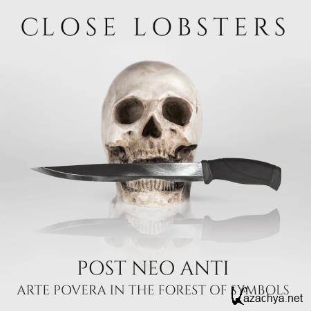 Close Lobsters - Post Neo Anti (Arte Povera in the Forest of Symbols) (2020)