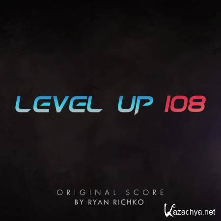 Ryan Richko - Level Up 108 (Original Motion Picture Soundtrack) (2020)