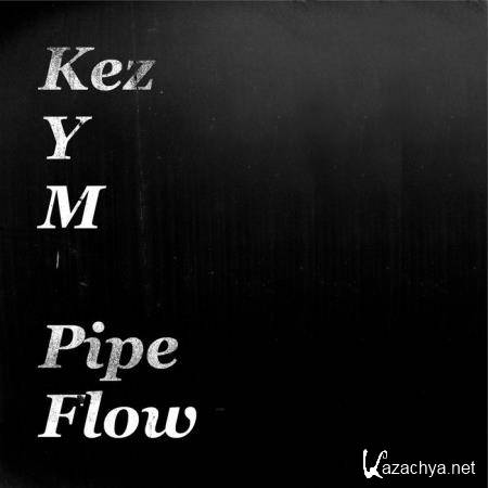 Kez YM - Pipe Flow (2020)