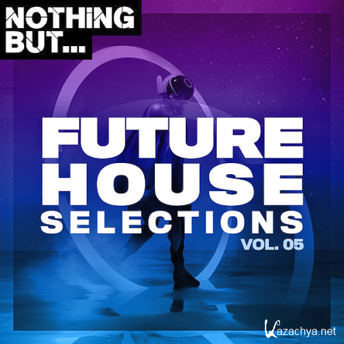 Nothing But... Future House Selections Vol. 05 (2020)