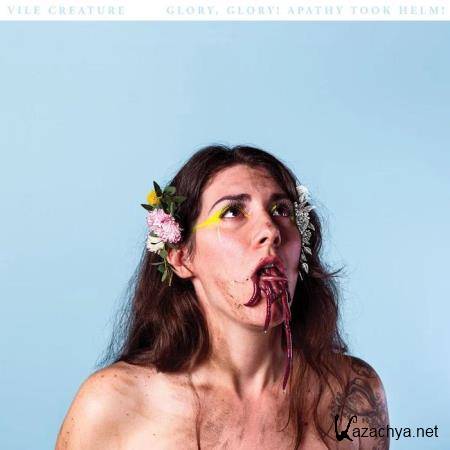 Vile Creature - Glory, Glory! Apathy Took Helm! (2020)