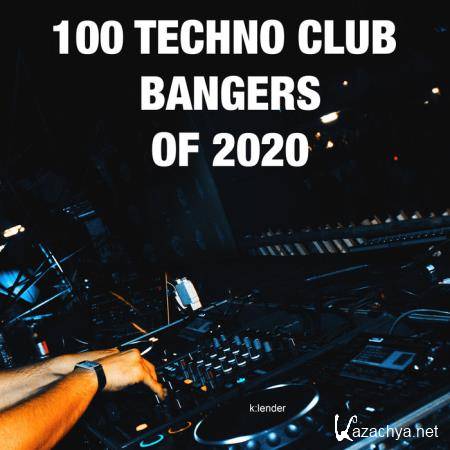 K:lender - 100 Techno Club Bangers Of 2020 (2020)