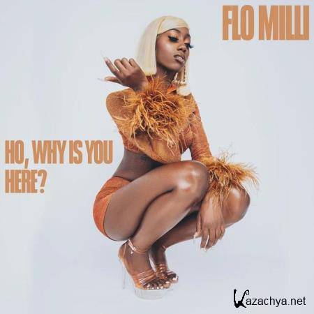 Flo Milli - Ho, why is you here ? (2020)