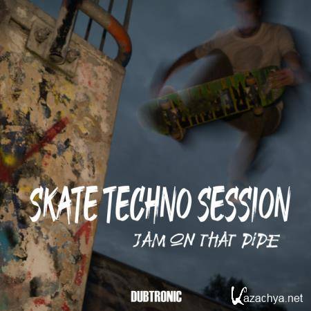 Skate Techno Session - Jam on That Pipe (2020)