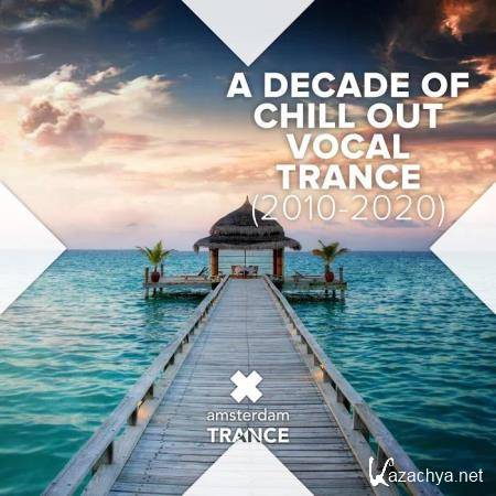 A Decade of Chill Out Vocal Trance (2010 - 2020) (2020)