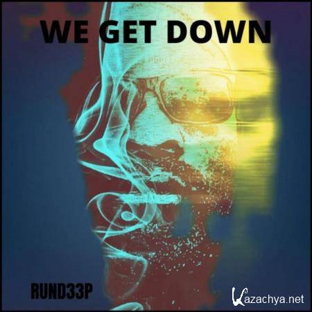 Rund33p - We Get Down (2020)