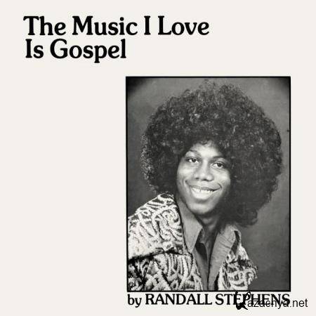Randall Stephens - The Music I Love Is Gospel (2020)