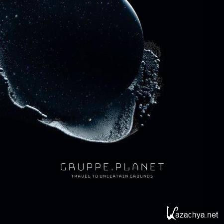Gruppe Planet - Travel to Uncertain Grounds (2020)