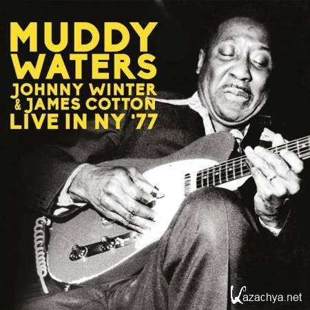 Muddy Waters, Johnny Winter & James Cotton - Live In NY '77 (2019) 