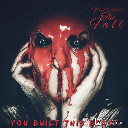 First Comes the Fall - You Built This Beast (2020)