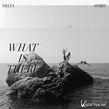Delta Spirit - What Is There (2020)