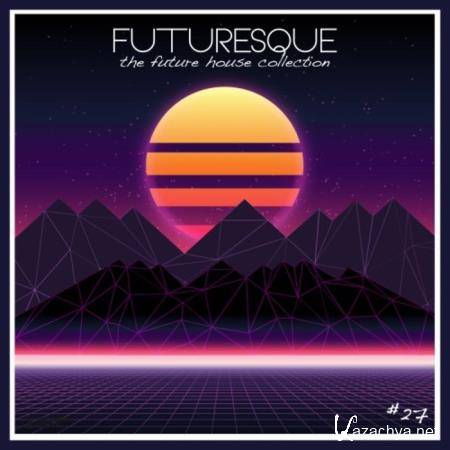 Futuresque: The Future House Collection Vol 27 (2020)