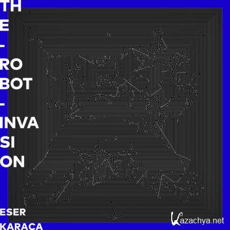 Eser Karaca - The Robot Invasion (2020)