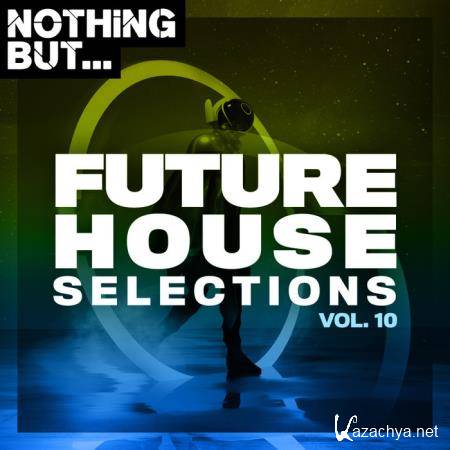 Nothing But... Future House Selections Vol 10 (2020)