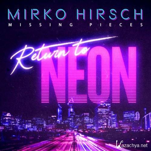 Mirko Hirsch - Missing Pieces Return to Neon [Special Edition] (2020)