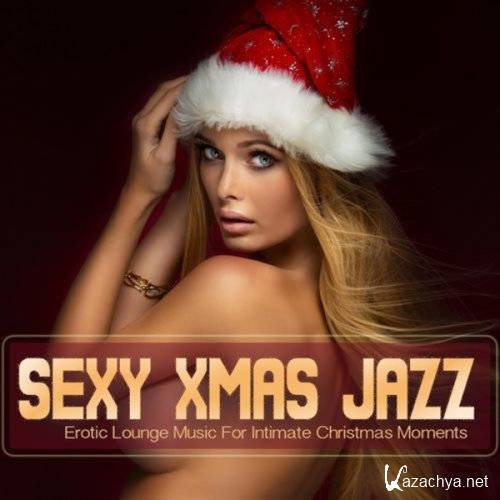 VA - Sexy Xmas Jazz [Erotic Lounge Music for Intimate Christmas Moments] (2020)