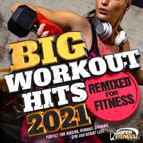 Big Workout Hits 2021: Remixed For Fitness (2020)